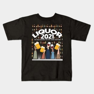 Liquor - 2021 - Liquor Is The Glue Keeping The World Together Kids T-Shirt